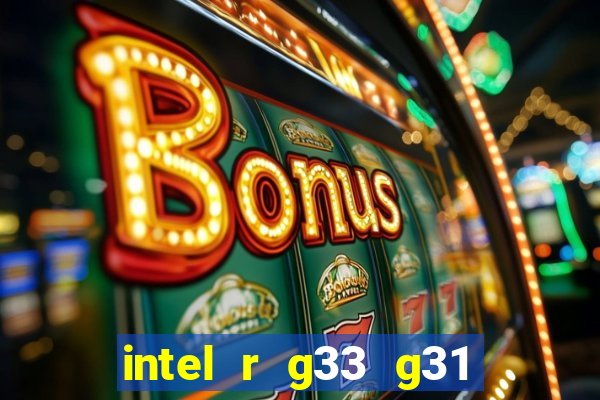 intel r g33 g31 express chipset family roda quais jogos